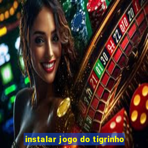 instalar jogo do tigrinho